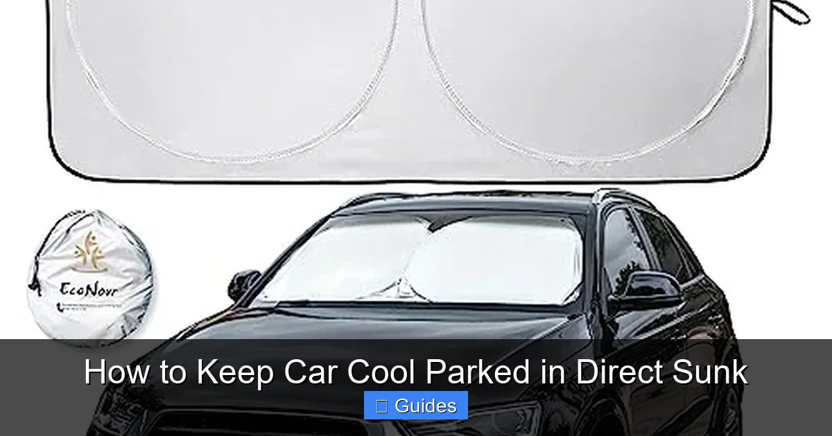 How to Keep Car Cool Parked in Direct Sunk