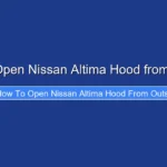 How to Open Nissan Altima Hood from Outside