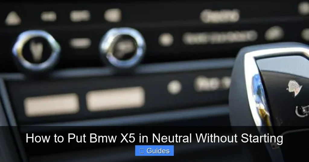 How to Put Bmw X5 in Neutral Without Starting
