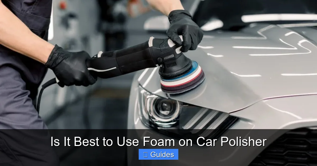 Is It Best to Use Foam on Car Polisher
