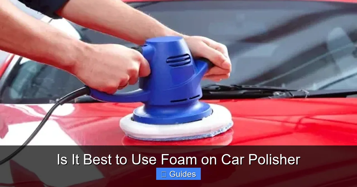 Is It Best to Use Foam on Car Polisher
