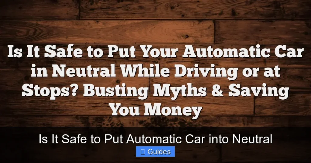 Is It Safe to Put Automatic Car into Neutral