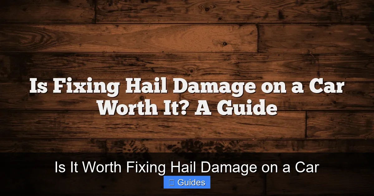Is It Worth Fixing Hail Damage on a Car