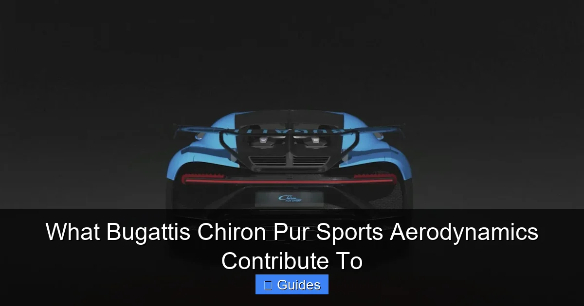 What Bugattis Chiron Pur Sports Aerodynamics Contribute To