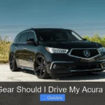 What Gear Should I Drive My Acura Mdx In
