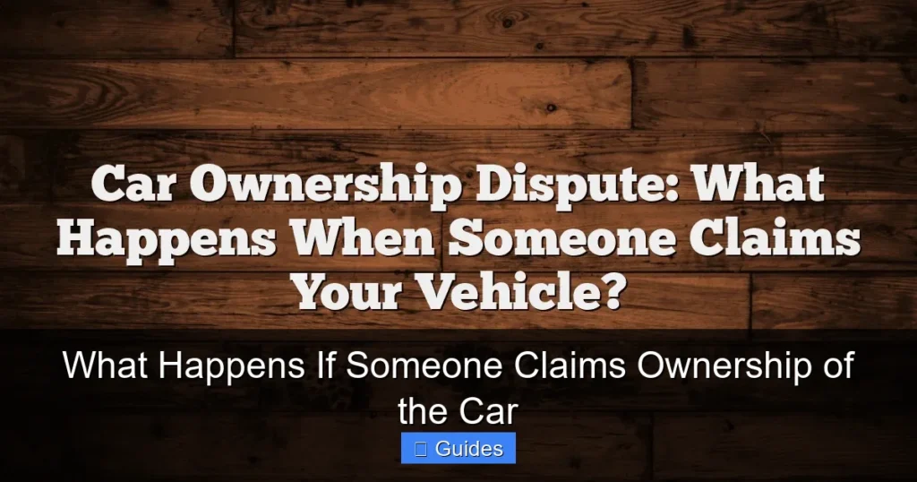 What Happens If Someone Claims Ownership of the Car