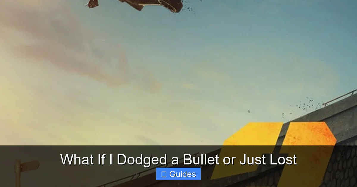 What If I Dodged a Bullet or Just Lost