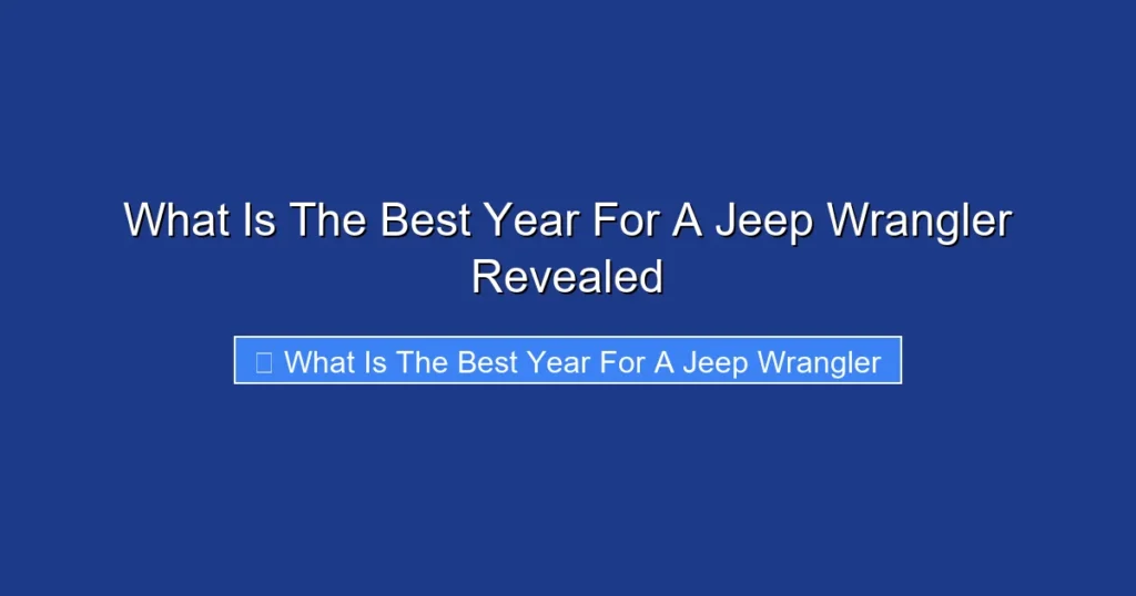 What Is The Best Year For A Jeep Wrangler Revealed