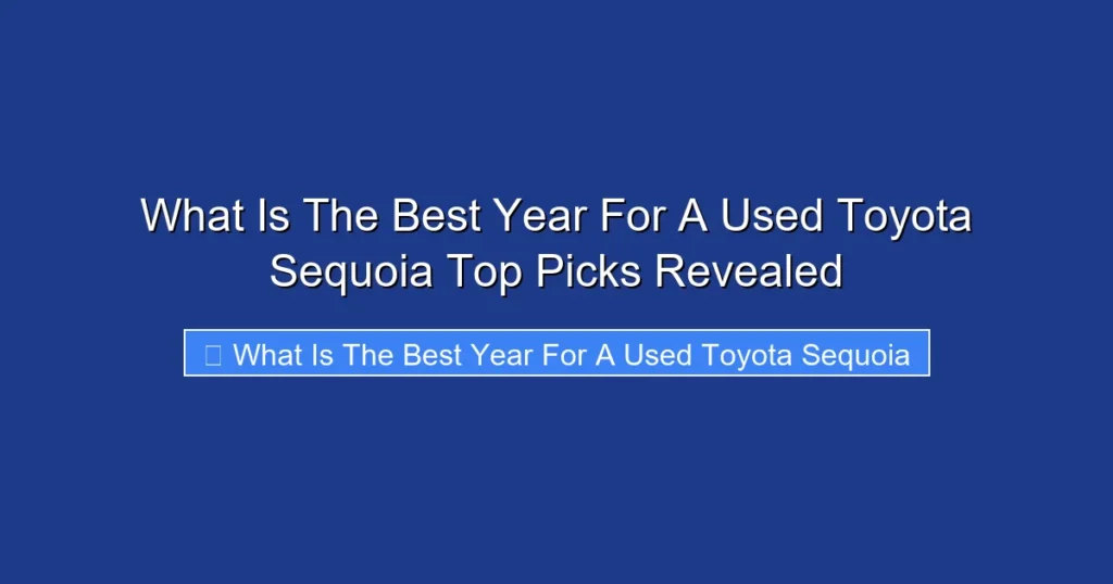 What Is The Best Year For A Used Toyota Sequoia Top Picks Revealed