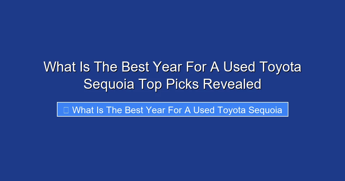 What Is The Best Year For A Used Toyota Sequoia Top Picks Revealed