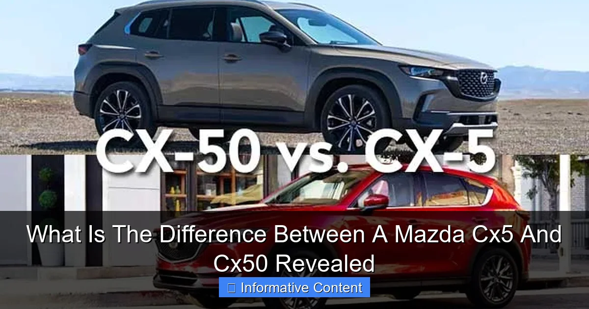 What Is The Difference Between A Mazda Cx5 And Cx50 Revealed