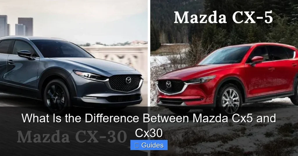 What Is the Difference Between Mazda Cx5 and Cx30