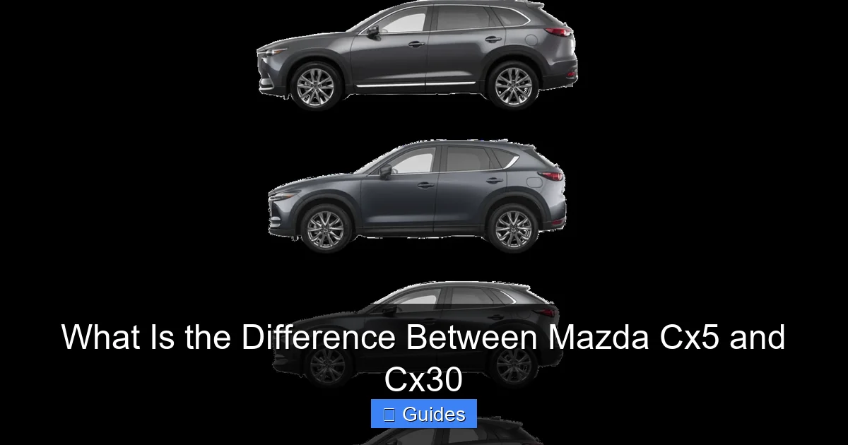 What Is the Difference Between Mazda Cx5 and Cx30