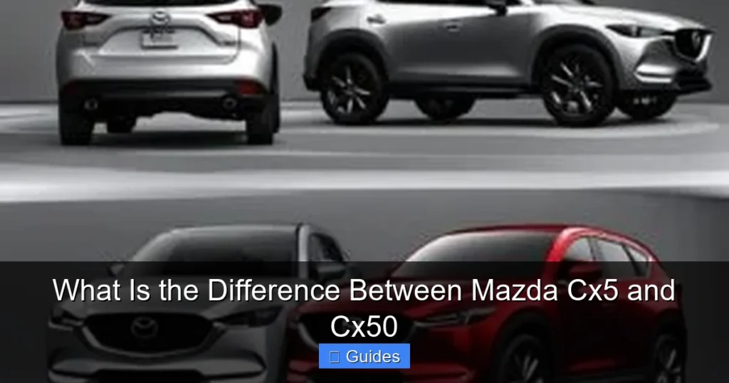 What Is the Difference Between Mazda Cx5 and Cx50