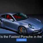 What Is the Fastest Porsche in the World