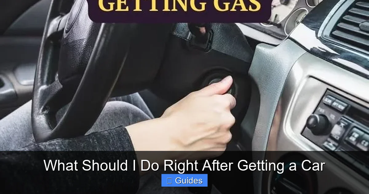 What Should I Do Right After Getting a Car