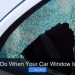 What to Do When Your Car Window Is Broken