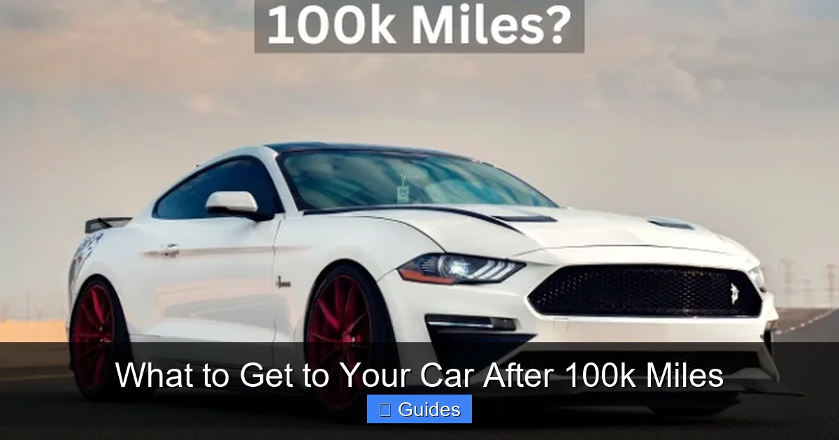 What to Get to Your Car After 100k Miles