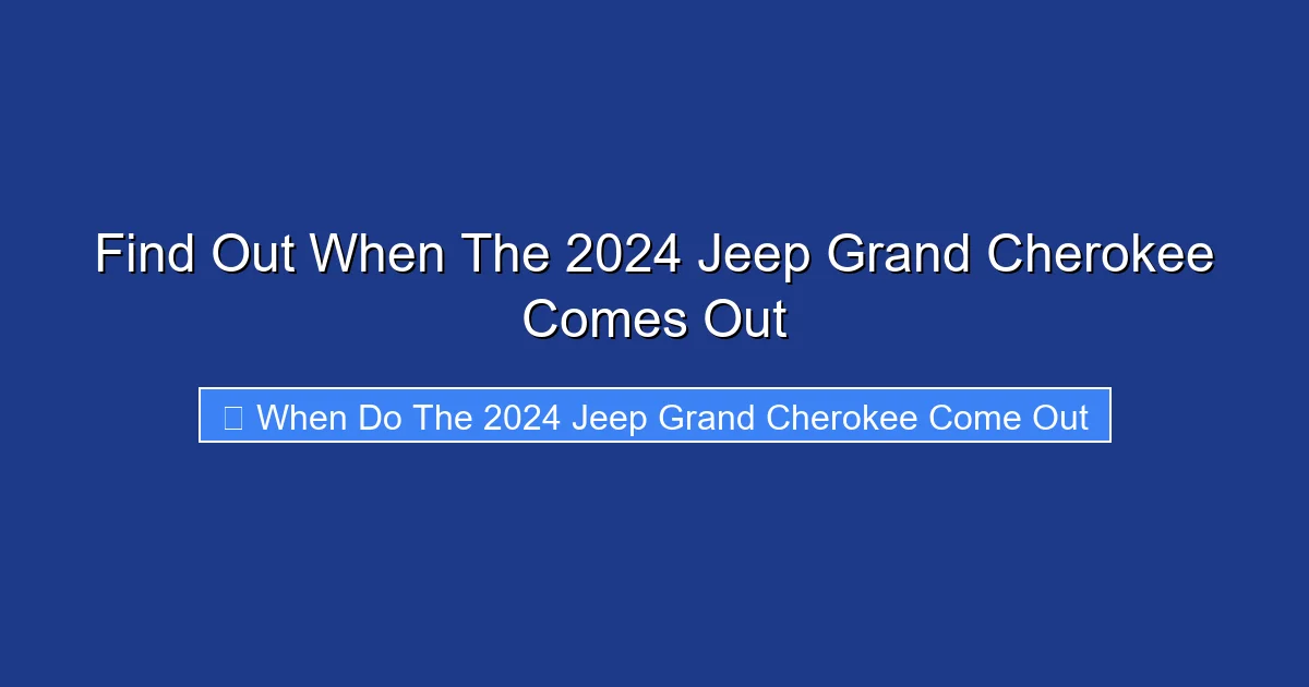 Find Out When The 2024 Jeep Grand Cherokee Comes Out