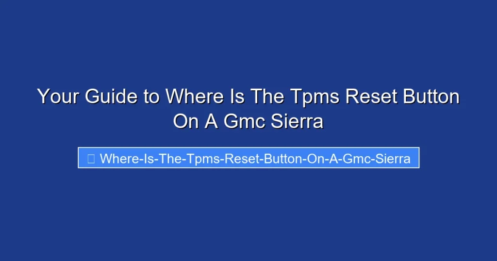 Your Guide to Where Is The Tpms Reset Button On A Gmc Sierra