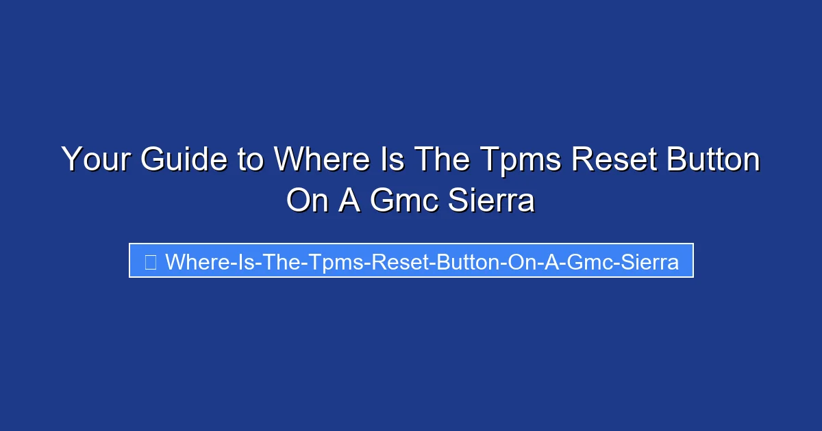 Your Guide to Where Is The Tpms Reset Button On A Gmc Sierra