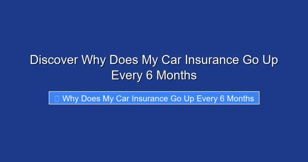 Discover Why Does My Car Insurance Go Up Every 6 Months