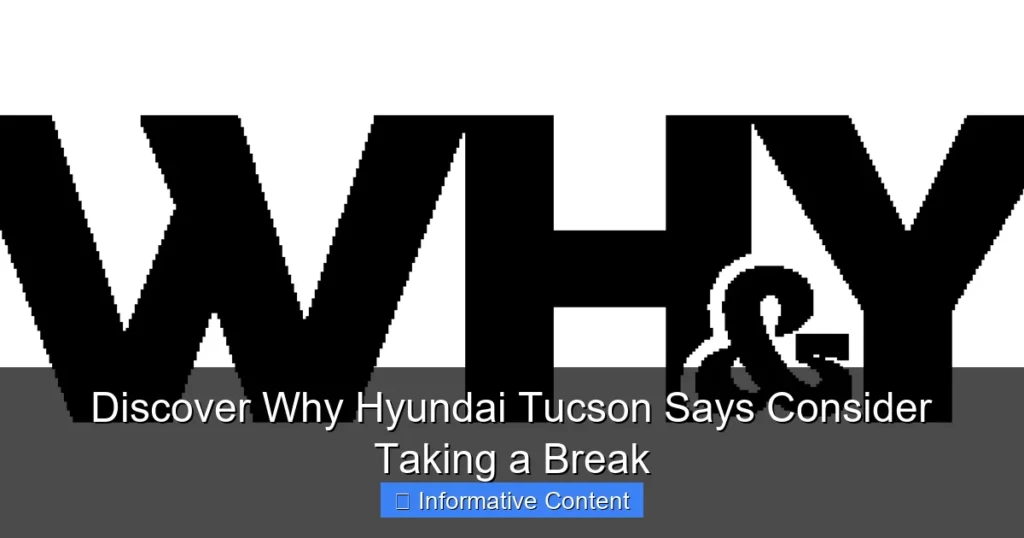 Discover Why Hyundai Tucson Says Consider Taking a Break