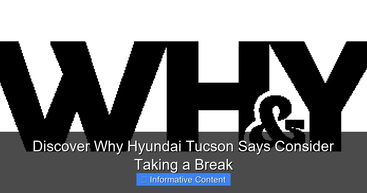 Discover Why Hyundai Tucson Says Consider Taking a Break
