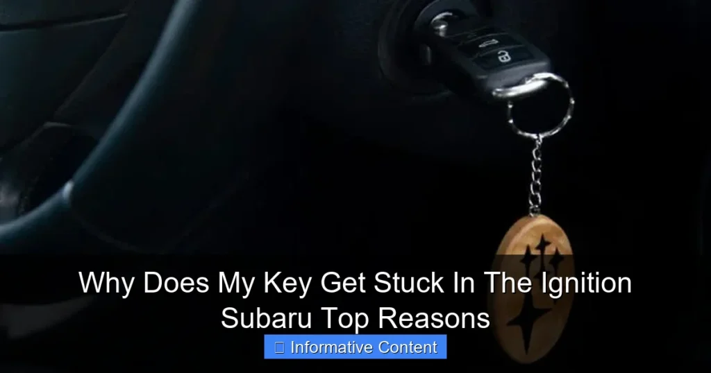 Why Does My Key Get Stuck In The Ignition Subaru Top Reasons