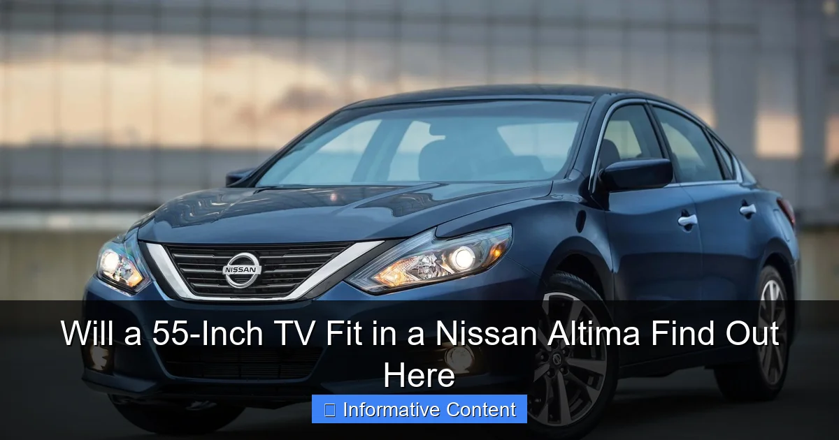Will a 55-Inch TV Fit in a Nissan Altima Find Out Here