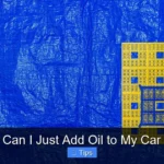 Can I Just Add Oil to My Car