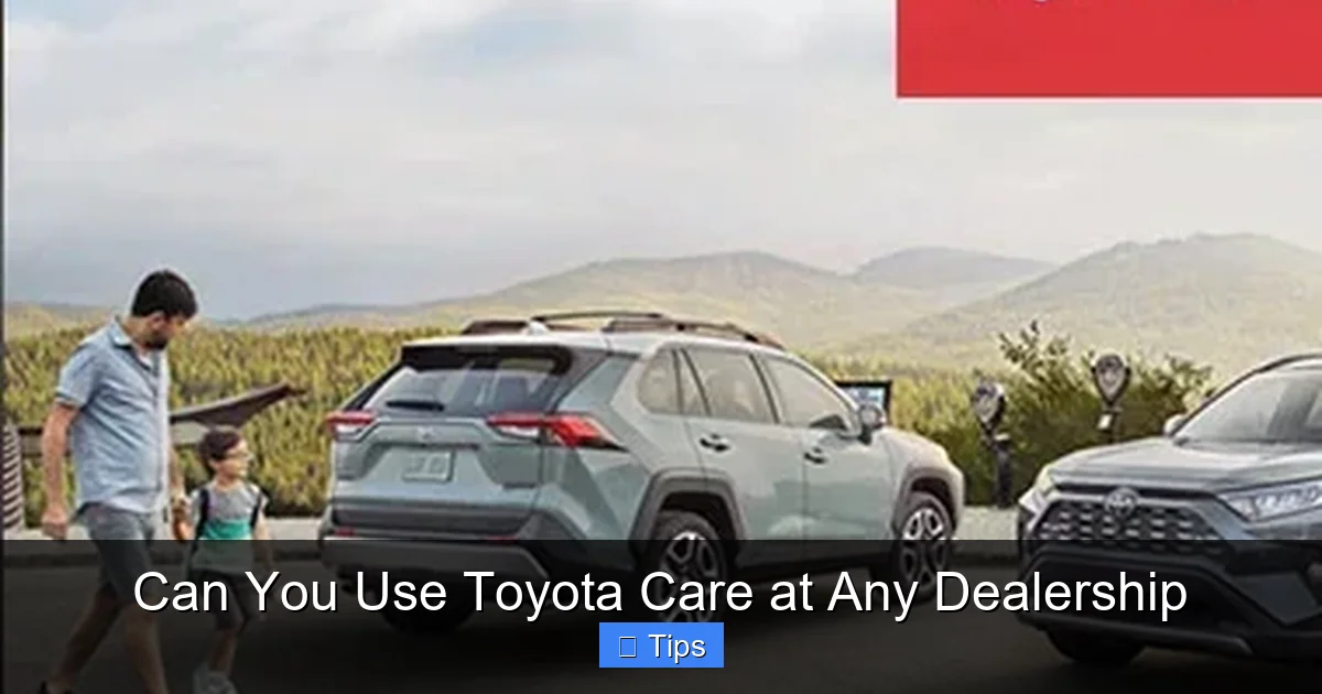 Can You Use Toyota Care at Any Dealership