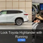 How to Lock Toyota Highlander with Engine Running