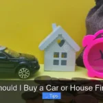 Should I Buy a Car or House First