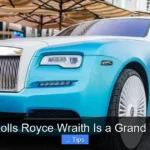 Why Rolls Royce Wraith Is a Grand Tourer
